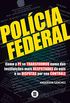 Policia Federal: Como a PF se transformou numa das instituies mais respeitadas do pas e as disputas por seu controle