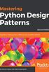 Mastering Python Design Patterns: A guide to creating smart, efficient, and reusable software, 2nd Edition (English Edition)