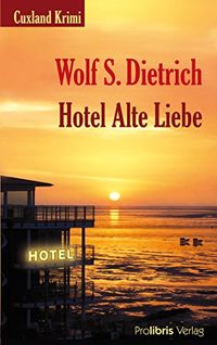 Hotel Alte Liebe: Cuxland Krimi (German Edition)