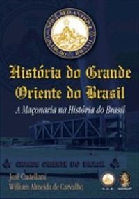 Historia do Grande Oriente do Brasil - A Maonaria na Historia do Brasil
