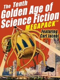 The Tenth Golden Age of Science Fiction MEGAPACK : Carl Jacobi