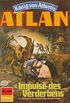 Atlan 434: Impulse des Verderbens: Atlan-Zyklus "Knig von Atlantis" (Atlan classics) (German Edition)