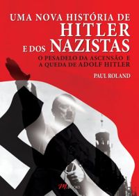 Uma Nova Histria de Hitler e Dos Nazistas