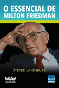 O essencial de Milton Friedman