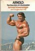 ARNOLD: The Education of a Bodybuilder