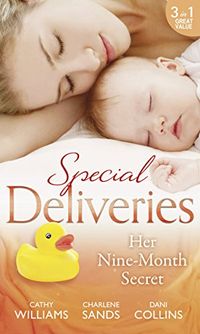 Special Deliveries: Her Nine-Month Secret: The Secret Casella Baby / The Secret Heir of Sunset Ranch / Proof of Their Sin (English Edition)