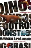 Dinossauros e Outros Monstros. Uma Viagem  Pr-Histria do Brasil