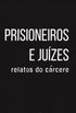 Prisioneiros e Juzes: Relatos do Crcere