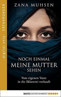 Noch einmal meine Mutter sehen: Vom eigenen Vater in die Sklaverei verkauft (German Edition)