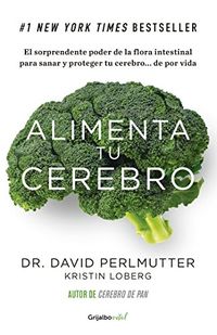 Alimenta tu cerebro (Coleccin Vital): El sorprendente poder de la flora intestinal para sanar y proteger tu cerebro... (Spanish Edition)