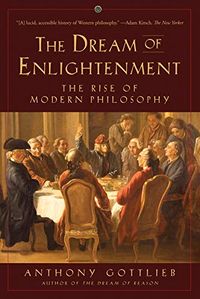 The Dream of Enlightenment: The Rise of Modern Philosophy (English Edition)