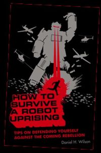 How To Survive a Robot Uprising