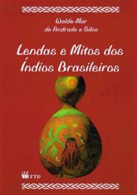 Lendas E Mitos Dos Indios Brasileiros