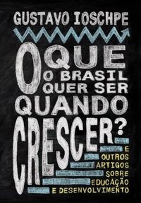 O Que o Brasil Quer Ser Quando Crescer? 