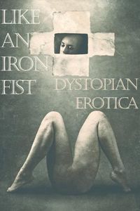 Like an Iron Fist: Dystopia Erotica (Erotic Fantasy & Science Fiction Selections Book 23) (English Edition)