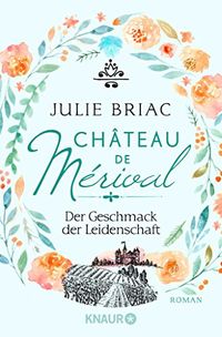 Chteau de Mrival. Der Geschmack der Leidenschaft: Roman (Chteau-de-Merival-Saga 1) (German Edition)