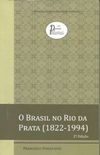 O Brasil no Rio da Prata (1822 - 1994)