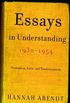 Essays in Understanding, 1930-1954: Formation, Exile, and Totalitarianism (English Edition)