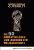Die 50 grten Lgen und Legenden der Weltgeschichte (German Edition)