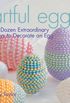 Artful Eggs: Six Dozen Extraordinary Ways to Decorate an Egg