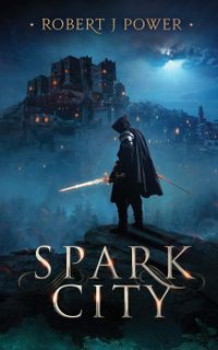 Spark City: Book One of the Spark City Cycle