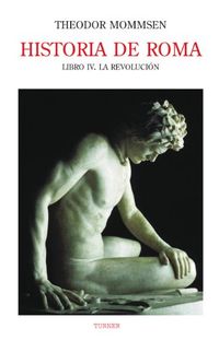 Historia de Roma. Libro IV. La revolucin (Biblioteca Turner) (Spanish Edition)