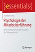 Psychologie der Mitarbeiterfhrung: Wirtschaftspsychologie kompakt fr Fhrungskrfte
