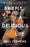 Briefly, A Delicious Life: A Novel (English Edition)