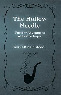 The Hollow Needle; Further Adventures of Arsne Lupin (English Edition)