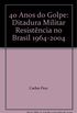 40 Anos Do Golpe: Ditadura Militar Resistncia No Brasil 1964-2004