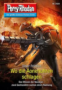 Perry Rhodan 3124: Wo die onenuhren schlagen: Chaotarchen-Zyklus (Perry Rhodan-Erstauflage) (German Edition)