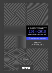 Informativos STF 2014-2018 [recurso eletrnico] : teses e fundamentos : direito administrativo