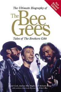 The Ultimate Biography of The Bee Gees: