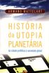 Histria da utopia planetria 