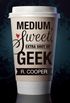 Medium, Sweet, Extras Shot of Geek