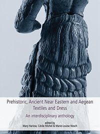 Prehistoric, Ancient Near Eastern & Aegean Textiles and Dress (Ancient Textiles Series Book 18) (English Edition)