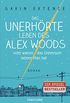 Das unerhrte Leben des Alex Woods oder warum das Universum keinen Plan hat: Roman (German Edition)