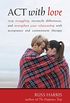 ACT with Love: Stop Struggling, Reconcile Differences, and Strengthen Your Relationship with Acceptance and Commitm (English Edition)