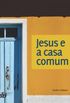Jesus e a casa comum