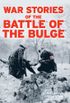War Stories of the Battle of the Bulge (English Edition)