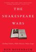 The Shakespeare Wars: Clashing Scholars, Public Fiascoes, Palace Coups (English Edition)