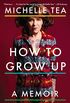 How to Grow Up: A Memoir (English Edition)