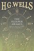 The Sleeper Awakes - A Revised Edition of When the Sleeper Wakes (English Edition)
