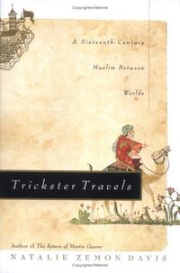 Trickster Travels: A Sixteenth-Century Muslim Between Worlds