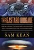 The Bastard Brigade: The True Story of the Renegade Scientists and Spies Who Sabotaged the Nazi Atomic Bomb (English Edition)