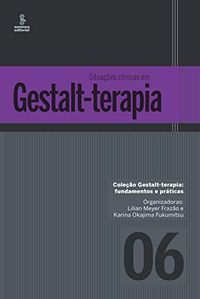 Situaes clnicas em Gestalt-Terapia (Gestalt-terapia: fundamentos e prticas Livro 6)