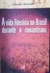 A Vida Literria no Brasil durante o Romantismo