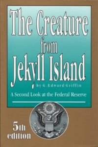 The Creature from Jekyll Island: A Second Look at the Federal Reserve 