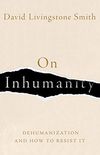 On Inhumanity: Dehumanization and How to Resist It (English Edition)