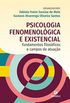 Psicologia fenomenolgica e existencial: fundamentos filosficos e campos de atuao